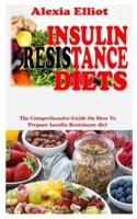 INSULIN RESISTANCE DIETS: The Comprehensive Guide on How to Prepare Insulin Resistance Diet