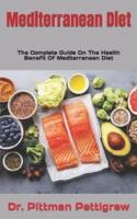 Mediterranean Diet  : The Complete Guide On The Health Benefit Of Mediterranean Diet