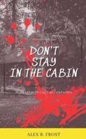 Don't Stay In The Cabin