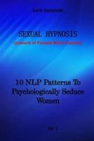 SEXUAL HYPNOSIS: 10 NLP Patterns To Psychologically Seduce Women