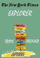 The New York Times Explorer . Trips Around Africa: ULTIMATE GUIDE TO VISIT AFRICA
