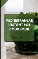 MEDITERRANEAN INSTANT POT COOKBOOK : Know what Mediterranean instant pot is about