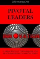 PIVOTAL LEADERS: 21 PRINCIPLES TO CONTINUALLY THINK BIGGER AND REACH HIGHER IN CHANGING TIMES
