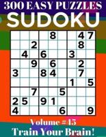 Sudoku: 300 Easy Puzzles Volume 45 - Train Your Brain!