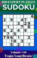 Sudoku: 100 Expert Puzzles Volume 46 - Train Your Brain!