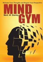 Mind Gym: Reframe Your Thoughts and Regain Your Perspective