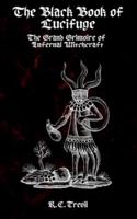 Black Book of Lucifuge: The Grand Grimoire of Infernal Witchcraft