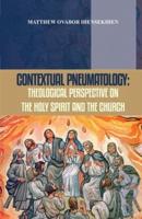 CONTEXTUAL PNEUMATOLOGY: THEOLOGICAL PERSPECTIVE ON THE HOLY SPIRIT AND THE CHURCH