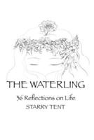 The Waterling: 36 Reflections on Life