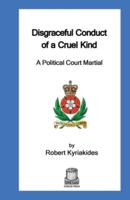 Disgraceful Conduct of a Cruel Kind: A Political Court Martial