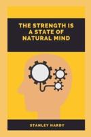 The Strength Is A State Of Natural Mind