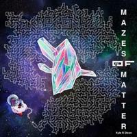 Mazes of Matter