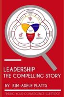 Leadership - The Compelling Story: Finding The Convergence Sweet Spot In Your Organisation