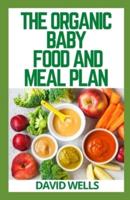 THE ORGANIC BABY FOOD AND MEAL PLAN: Healthy Recipes to Introduce Your Baby to Solid Foods