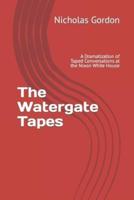 The Watergate Tapes: A Dramatization of Taped Conversations at the Nixon White House