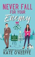 Never Fall for Your Enemy (especially not at Christmas): A laugh-out-loud sweet romantic comedy