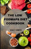 THE LOW FODMAPS DIET COOKBOOK : Learn several recipes to overcome digestive disorders