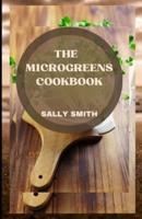 THE MICROGREENS COOKBOOK: Microgreens recipes for beginners