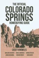 The Official Colorado Springs Home Buying Guide: How To Buy a Home, Build Equity and Create Wealth