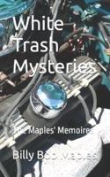White Trash Mysteries : The Maples' Memoires