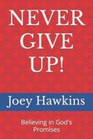 NEVER GIVE UP!: Believing in God's Promises