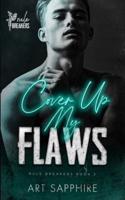 Cover Up My Flaws: A Friends to Lovers, MM Romance (Rule Breakers Book 3)