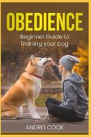 Obedience: Beginner Guide to Training your Dog