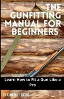 The Gun Fitting Manual for Beginners:  Learn How to Fit a Gun Like a Pro