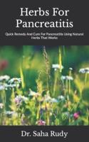 Herbs For Pancreatitis : Quick Remedy And Cure For Pancreatitis Using Natural Herbs That Works
