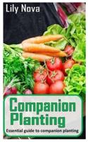 COMPANION PLANTING : Essential guide to companion planting