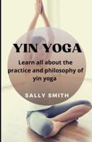 YIN YOGA: Learn all about the practice and  philosophy of yin yoga