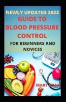 Newly Updated 2022 Guide To Blood Pressure Control For Beginners and Dummies