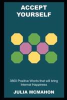 Accept Yourself: 3800 Positive Words that will bring Internal Happiness