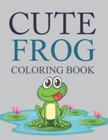 Cute Frog Coloring Book: Frog Coloring Book