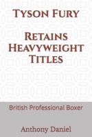 Tyson Fury Retains Heavyweight Titles: British Professional Boxer
