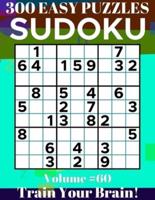 Sudoku: 300 Easy Puzzles Volume 60 - Train Your Brain!