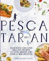 Pescatarian Diet: Delicious Low Carb Healthy Recipes to Lose Weight & Gain a New Lifestyle