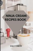 NINJA CREAMI RECIPES BOOK : Learn how to create unique frozen treats  with your ninja creami machine