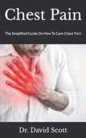 Chest Pain  :  The Simplified Guide On How To Cure Chest Pain