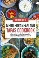 Mediterranean And Tapas Cookbook: 2 Books In 1: 160 Recipes For Spanish And European Food