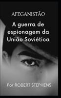 AFEGANISTÃO A GUERRA DE ESPIONAGEM DA UNIÃO SOVIÉTICA