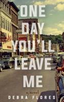 One Day You'll Leave Me