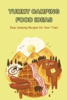 Yummy Camping Food Ideas: Easy Camping Recipes for Your Trips: Tasty Camping Food Ideas