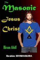 The Masonic Jesus Christ: Hiram Abiff