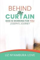 Behind The Curtain: God Is Working For You   Joseph's Journey