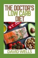 THE DOCTOR'S LOW CARB DIET: The Complete Low Carb Diet Cookbook for Beginners