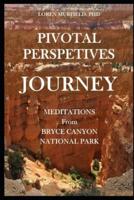Pivotal Perspectives: Journey: Meditations from Bryce Canyon National Park