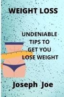 WEIGHT LOSS: Undeniable Tips To Get You Lose Weight