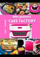 Mes goûters  salées et sucrées  avec Cake Factory: Recettes gourmandes