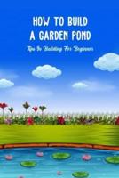 How To Build a Garden Pond: Tips In Building For Beginner: How To Build a Garden Pond